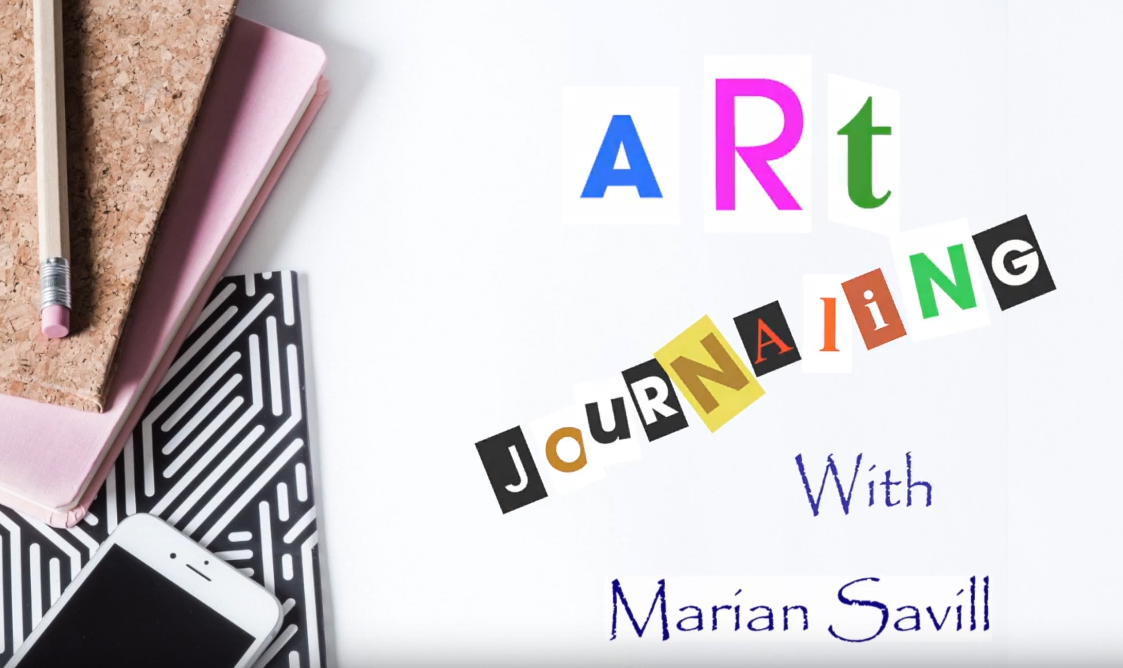 Screenshot from Marian Savill's Art Journalling video workshops. Pictured is the opening image for Marian's workshop. It reads "Art Journaling with Marian Savill" in collaged letters.
